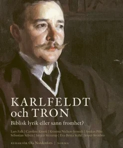 Karlfeldt och tron : biblisk lyrik eller sann fromhet?