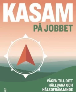 KASAM på jobbet : vägen till ditt hållbara och hälsofrämjande arbetsliv