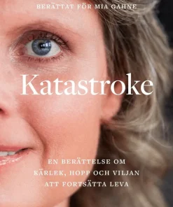 Katastroke : en berättelse om kärlek, hopp och viljan att fortsätta leva