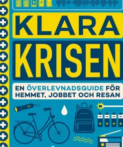 Klara krisen : en överlevnadsguide för hemmet, jobbet och resan
