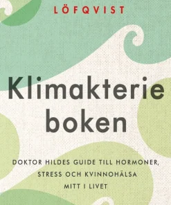 Klimakterieboken : doktor Hildes guide till hormoner, stress och kvinnohälsa mitt i livet