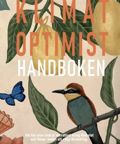 Klimatoptimisthandboken : om hur man ändrar narrativet kring klimat och finner modet att välja förändring