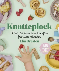 Knatteplock : mat ditt barn kan äta själv från sex månader