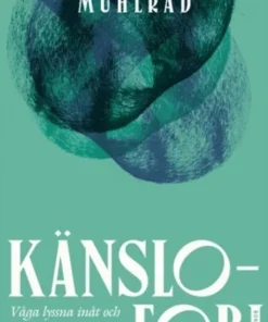 Känslofobi : Våga lyssna inåt och förstå vad du känner, vill och behöver