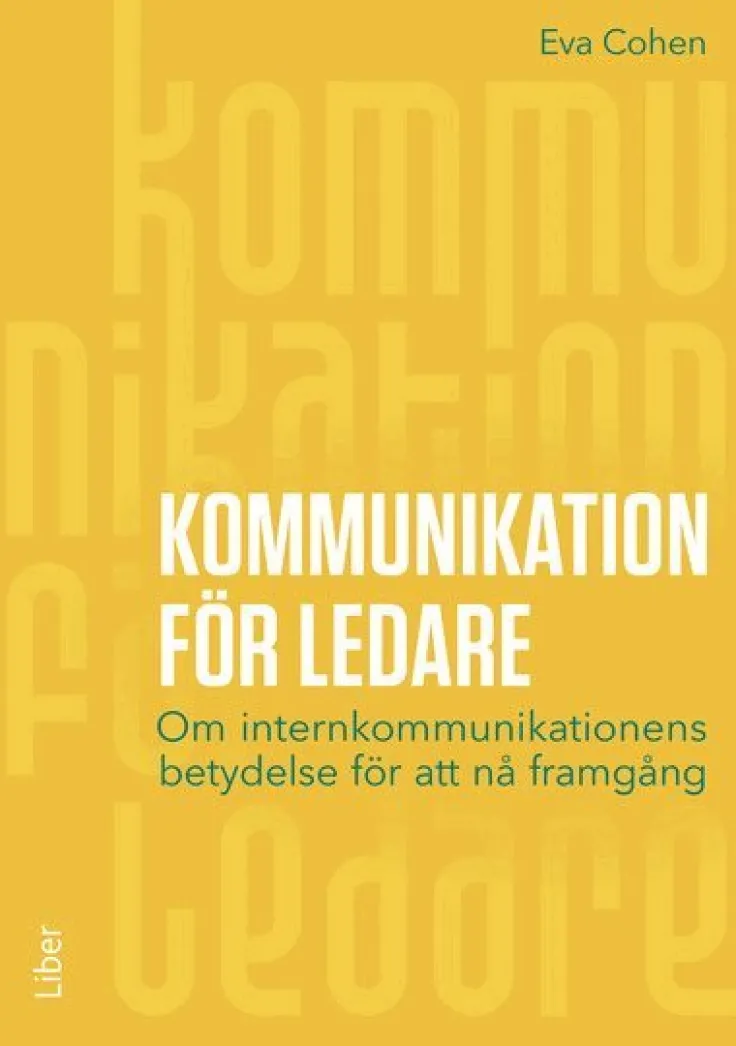 Kommunikation för ledare : om internkommunikationens betydelse för att nå framgång