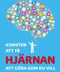 Konsten att få hjärnan att göra som du vill : motivation, vanor, kreativitet, fokus, lugn