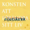 Konsten att fördärva sitt liv : eller inte