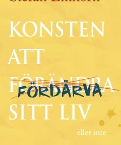 Konsten att fördärva sitt liv : eller inte