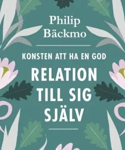 Konsten att ha en god relation till sig själv