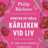 Konsten att hålla kärleken vid liv - 42 tips som stärker relationen