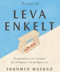 Konsten att leva enkelt : zenmästarens 100 övningar för ett lugnare och lyckligare liv