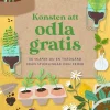 Konsten att odla gratis : så skapar du en trädgård från sticklingar och frö