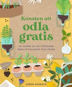 Konsten att odla gratis : så skapar du en trädgård från sticklingar och frö