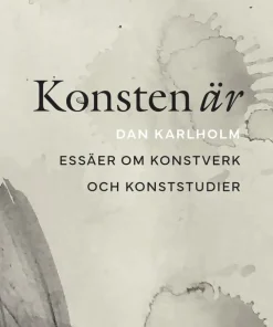 Konsten är : essäer om konstverk och konststudier