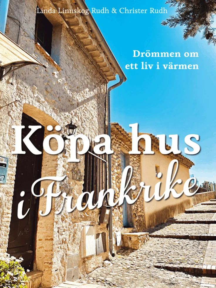 Köpa hus i Frankrike : drömmen om ett liv i värmen