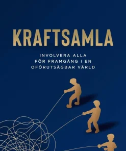 Kraftsamla : involvera alla för framgång i en oförutsägbar värld