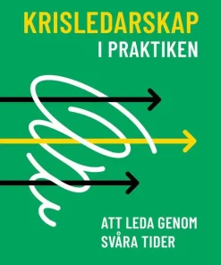 Krisledarskap i praktiken : att leda genom svåra tider