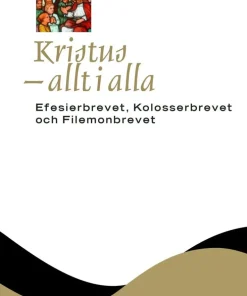 Kristus - allt i alla: Efesierbrevet, Kolosserbrevet och Filemonbrevet