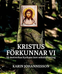 Kristus förkunnar vi : så motverkas kyrkans inre sekularisering