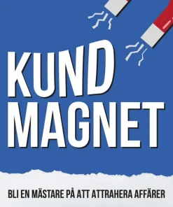 Kundmagnet : Bli en mästare på att attrahera affärer
