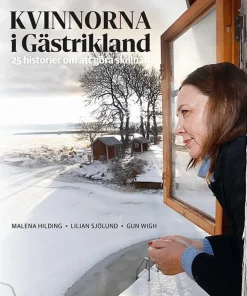 Kvinnorna i Gästrikland : en reportagebok om vår tids historia