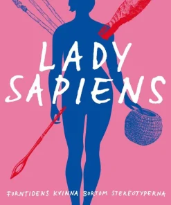 Lady Sapiens : forntidens kvinna bortom stereotyperna