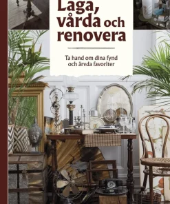 Laga, vårda och renovera : ta hand om dina fynd och ärvda favoriter