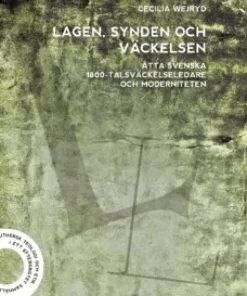 Lagen, synden och väckelsen : åtta svenska 1800-talsväckelseledare och moderniteten