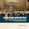 Landet som glömde Gud : hur Sverige under 1900-talet formades till världens mest sekulärindividualistiska land