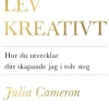 Lev kreativt : hur du utvecklar ditt skapande jag i tolv steg