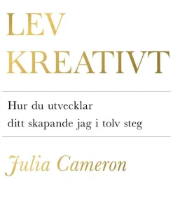 Lev kreativt : hur du utvecklar ditt skapande jag i tolv steg