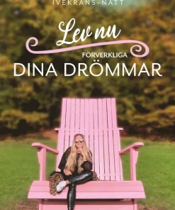 Lev nu : förverkliga dina drömmar
