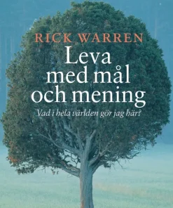 Leva med mål och mening : vad i hela världen gör jag här?