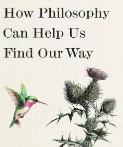 Life Is Hard : How Philosophy Can Help Us Find Our Way