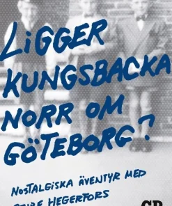 Ligger Kungsbacka norr om Göteborg? : nostalgiska äventyr med Sture Hegerfors