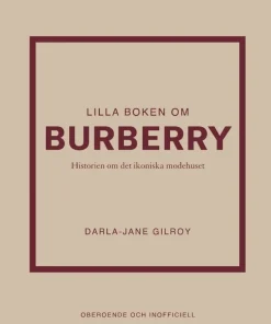 Lilla boken om Burberry : historien om det ikoniska modehuset
