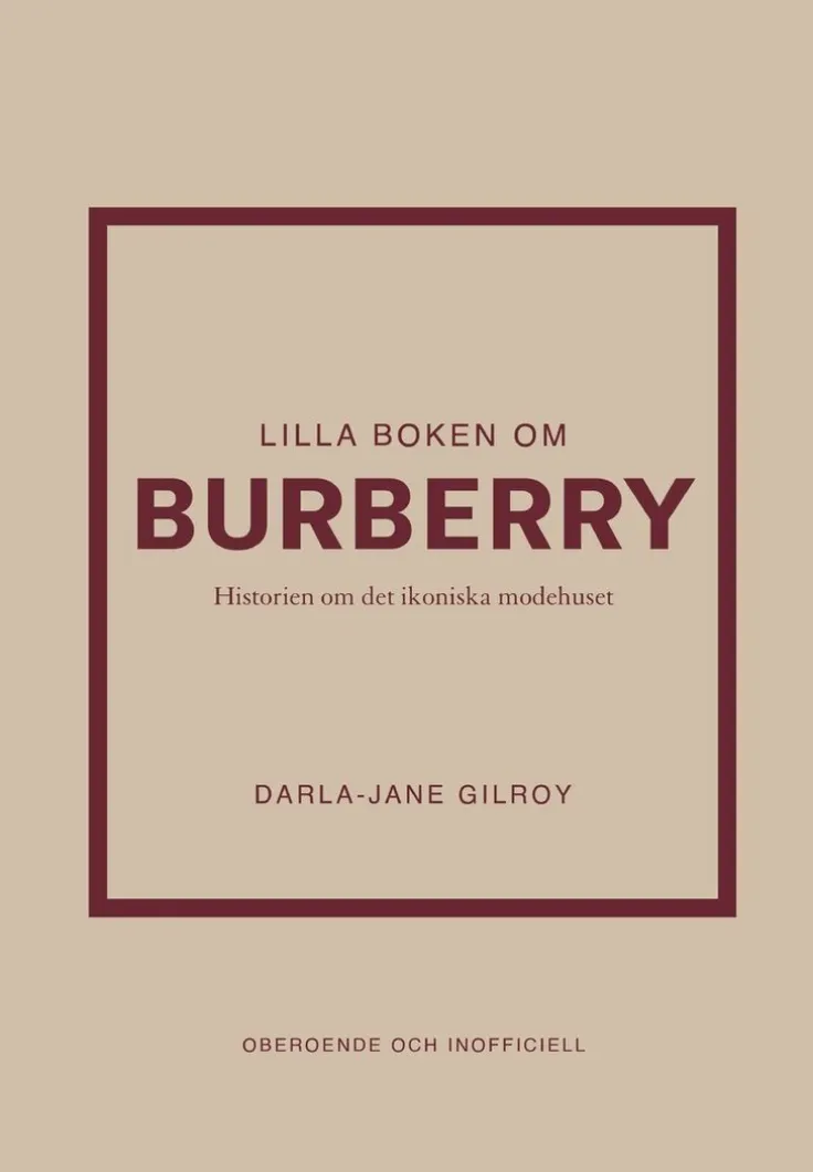 Lilla boken om Burberry : historien om det ikoniska modehuset