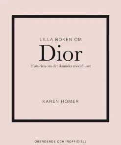 Lilla boken om Dior : historien om det ikoniska modehuset