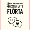Lilla boken om konsten att flörta