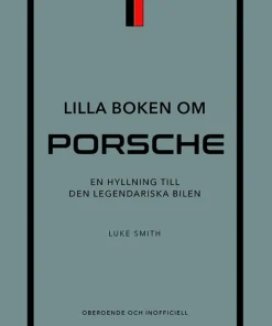 Lilla boken om Porsche : en hyllning till den legendariska bilen