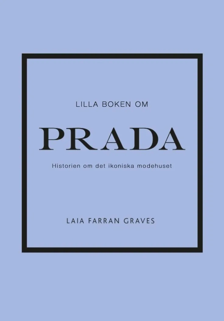 Lilla boken om Prada : historien om det ikoniska modehuset
