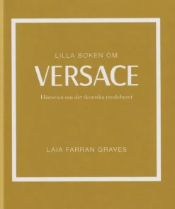 Lilla boken om Versace : historien om det ikoniska modehuset