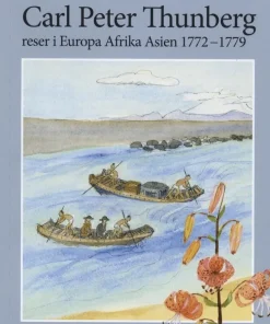 Linnés lärjunge Carl Peter Thunberg reser i Europa Afrika Asien 1772-1779