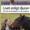 Livet enligt djuren : en helt ny förståelse av vår existens