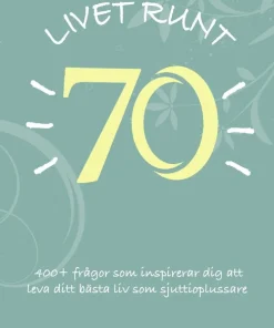 Livet runt 70 - 400+ frågor som inspirerar dig att leva ditt bästa liv som sjuttioplussare