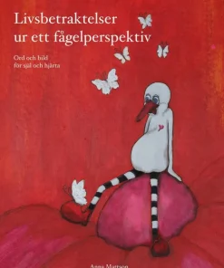 Livsbetraktelser ur ett fågelperspektiv : Ord och bild för själ och hjärta