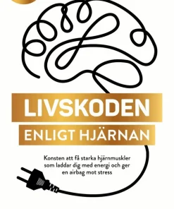 Livskoden enligt hjärnan : konsten att få starka hjärnmuskler som laddar dig med energi och ger en airbag mot stress