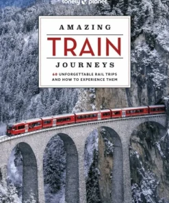 Lonely Planet Amazing Train Journeys