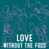 Love without the fuss : the secret to a thriving relationship