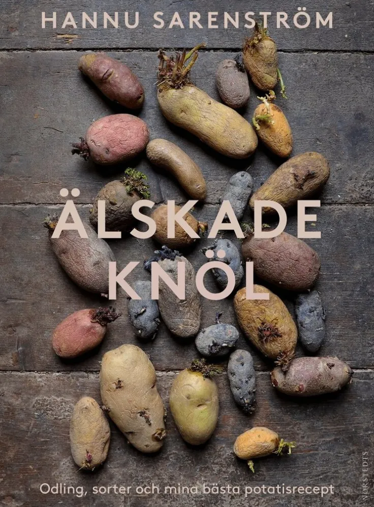 Älskade knöl : Odling, sorter och mina bästa potatisrecept